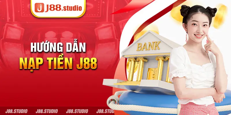 Hướng Dẫn Nạp Tiền J88 Chi Tiết Và Nhanh Chóng Nhất - BIVEGU.NEWS