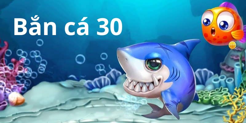 Bắn Cá 30 – Game Bắn Cá Đổi Thưởng Hấp Dẫn Nhất 2026 - BIVEGU.NEWS