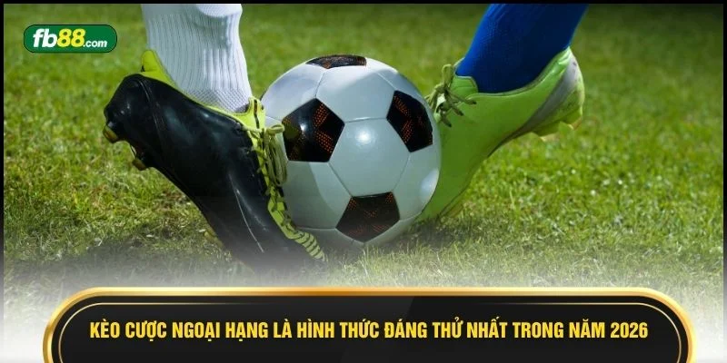 Kèo Cược Ngoại Hạng - Giải Đấu Đáng Chơi Nhất Năm 2026  - BIVEGU.NEWS