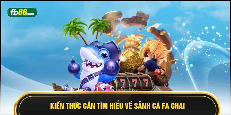 Sảnh Cá FA Chai - Hành Trình Phiêu Lưu Đáng Chú Ý Nhất - BIVEGU.NEWS