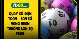 Xổ Số FB88 – Săn Số Độc Đắc Nhận Thưởng Hàng Tỷ Đồng - BIVEGU.NEWS