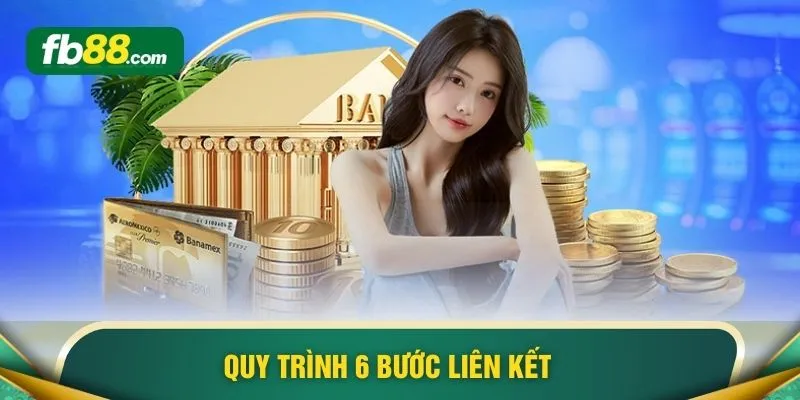 Liên Kết Ngân Hàng - 6 Bước Thực Hiện Nhanh Chóng Tại FB88 - BIVEGU.NEWS