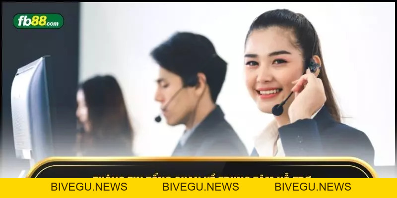 Trung Tâm Hỗ Trợ FB88 – Chăm Sóc Khách Hàng Toàn Diện - BIVEGU.NEWS