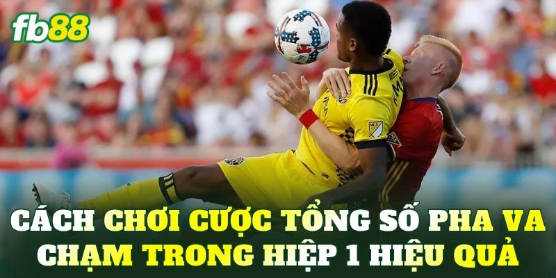Cược Tổng Số Pha Va Chạm Trong Hiệp 1: Phân Tích Chi Tiết - BIVEGU.NEWS