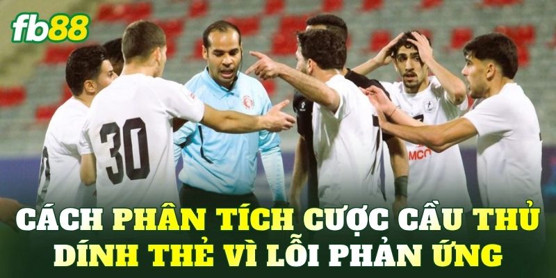 Bí Kíp Cược Cầu Thủ Dính Thẻ Vì Lỗi Phản Ứng Nóng Hiệu Quả - BIVEGU.NEWS