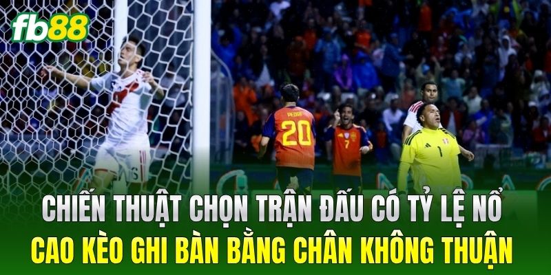 Kèo Ghi Bàn Bằng Chân Không Thuận - Mẹo Chơi Bất Bại 2026 - BIVEGU.NEWS