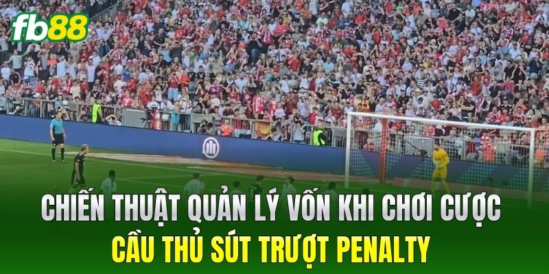 Cược Cầu Thủ Sút Trượt Penalty - Kinh Nghiệm Ăn Tiền FB88 - BIVEGU.NEWS