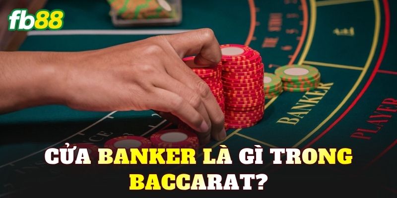 Cửa Banker Là Gì? Giải Mã Cửa Nhà Cái Baccarat - BIVEGU.NEWS