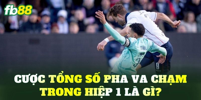 Cược Tổng Số Pha Va Chạm Trong Hiệp 1: Phân Tích Chi Tiết - BIVEGU.NEWS