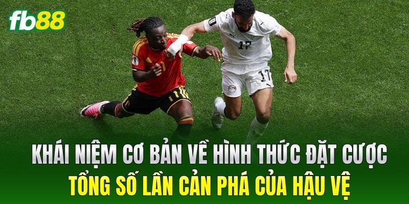 Cược Tổng Số Lần Cản Phá Của Hậu Vệ: Mẹo Chơi Thắng Đậm FB88 - BIVEGU.NEWS