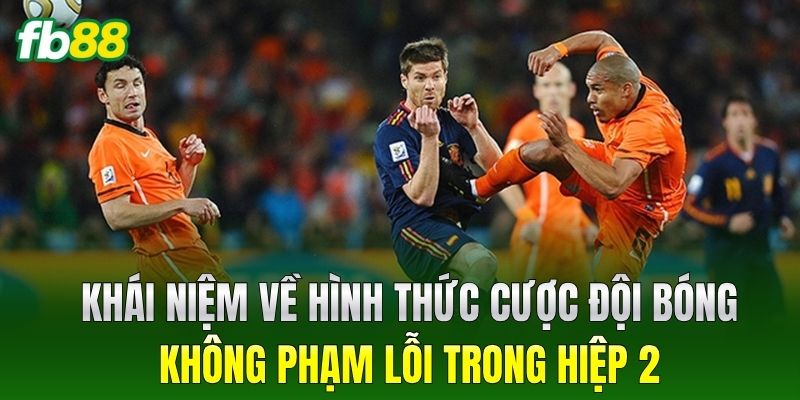 Cược Đội Bóng Không Phạm Lỗi Trong Hiệp 2 Dễ Thắng Tại FB88 - BIVEGU.NEWS