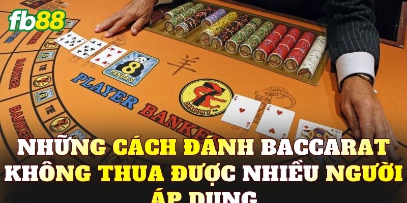 Cách Đánh Baccarat Không Thua Giúp Giảm Rủi Ro - BIVEGU.NEWS