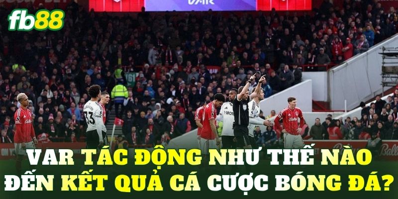 Cược Đội Bị Từ Chối Bàn Thắng Bởi VAR: Hướng Dẫn Cách Chơi - BIVEGU.NEWS