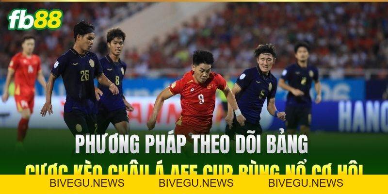 Kèo Châu Á AFF Cup - Bí Quyết Soi Cược Chuẩn Tại FB88 - BIVEGU.NEWS