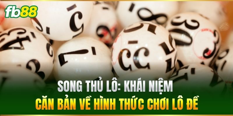 Song Thủ Lô - Cách Vào Tiền Thông Minh Cho Bet Thủ FB88 - BIVEGU.NEWS