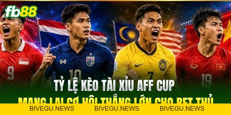 Kèo Tài Xỉu AFF Cup - Bí Quyết Đặt Cược Bất Bại Tại FB88 - BIVEGU.NEWS